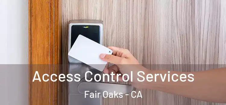 Access Control Services Fair Oaks - CA