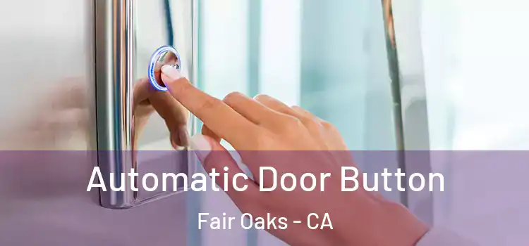 Automatic Door Button Fair Oaks - CA