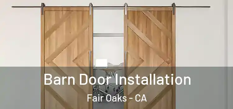 Barn Door Installation Fair Oaks - CA