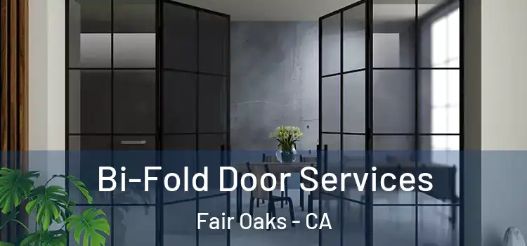 Bi-Fold Door Services Fair Oaks - CA