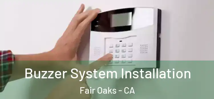 Buzzer System Installation Fair Oaks - CA