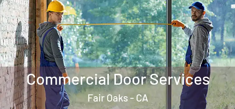 Commercial Door Services Fair Oaks - CA