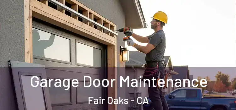 Garage Door Maintenance Fair Oaks - CA