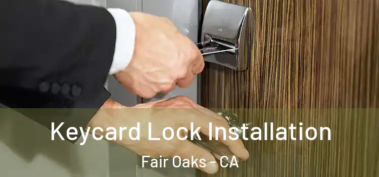 Keycard Lock Installation Fair Oaks - CA