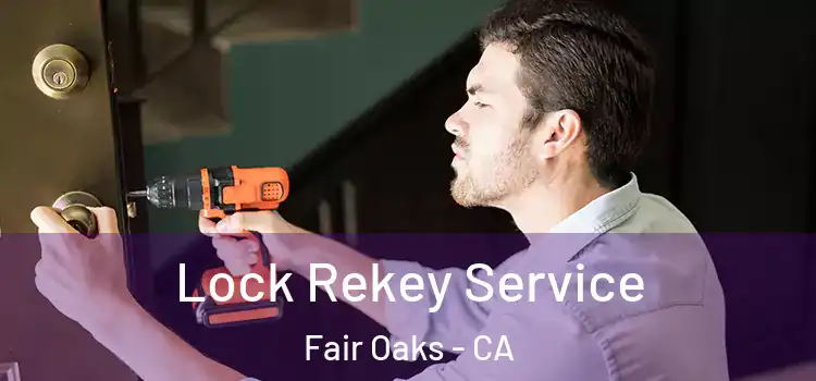 Lock Rekey Service Fair Oaks - CA