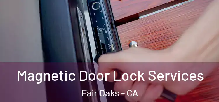 Magnetic Door Lock Services Fair Oaks - CA
