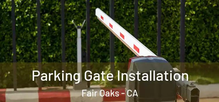 Parking Gate Installation Fair Oaks - CA