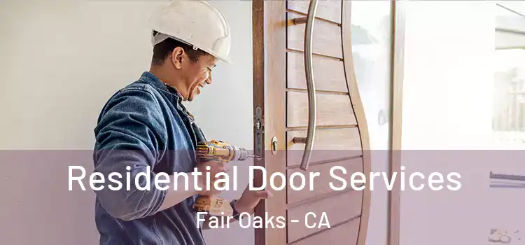 Residential Door Services Fair Oaks - CA