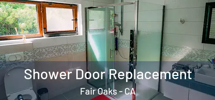 Shower Door Replacement Fair Oaks - CA
