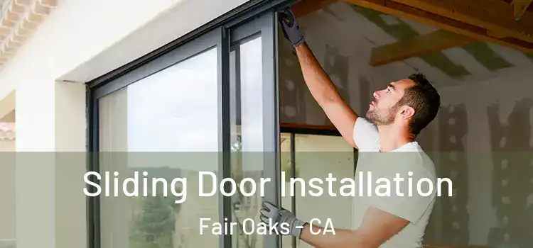 Sliding Door Installation Fair Oaks - CA