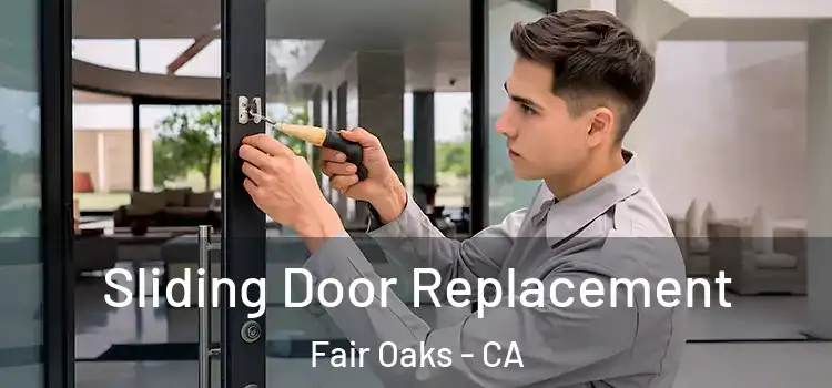 Sliding Door Replacement Fair Oaks - CA